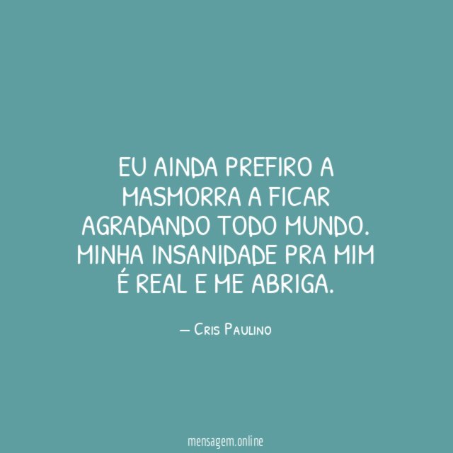Eu ainda prefiro a masmorra a ficar agradando todo mundo