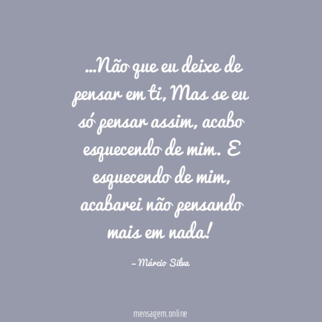 Não que eu deixe de pensar em ti