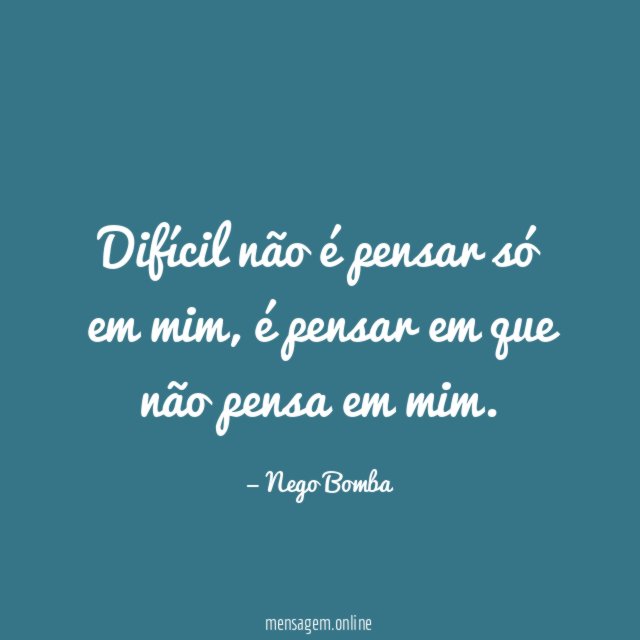 Difícil não é pensar só em mim