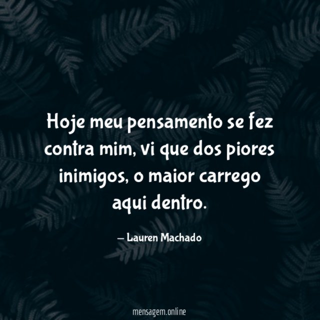 Hoje meu pensamento se fez contra mim