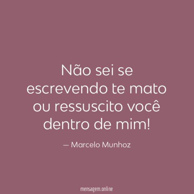 Não sei se escrevendo te mato ou ressuscito