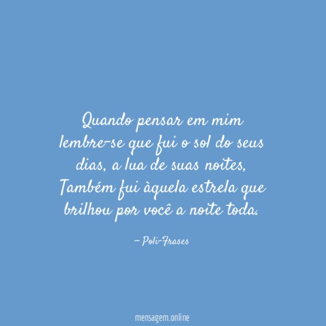Quando pensar em mim lembre-se que fui o sol do seus dias