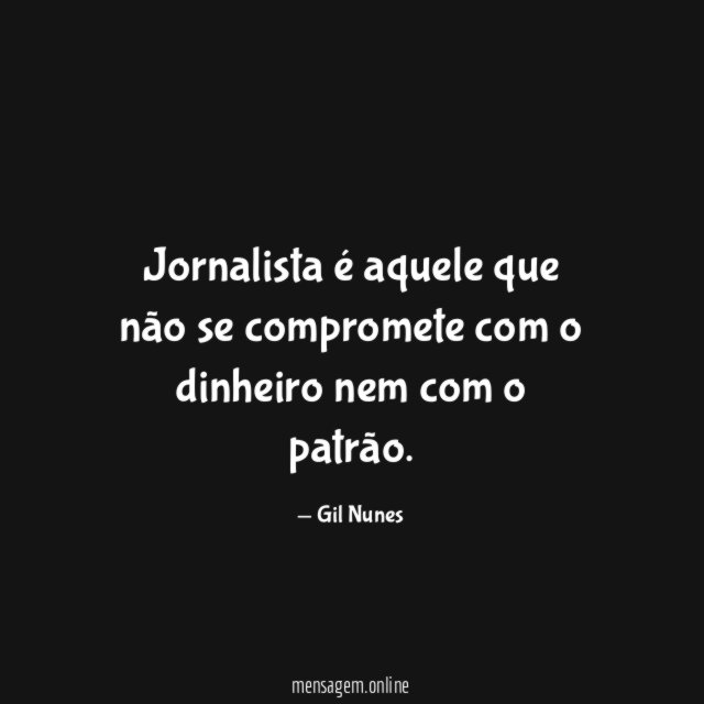 Jornalista é aquele que não se compromete com