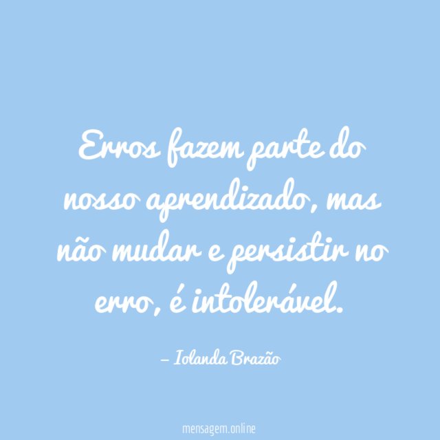 Erros fazem parte do nosso aprendizado