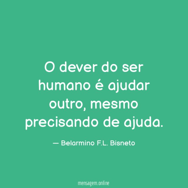 O dever do ser humano é ajudar outro