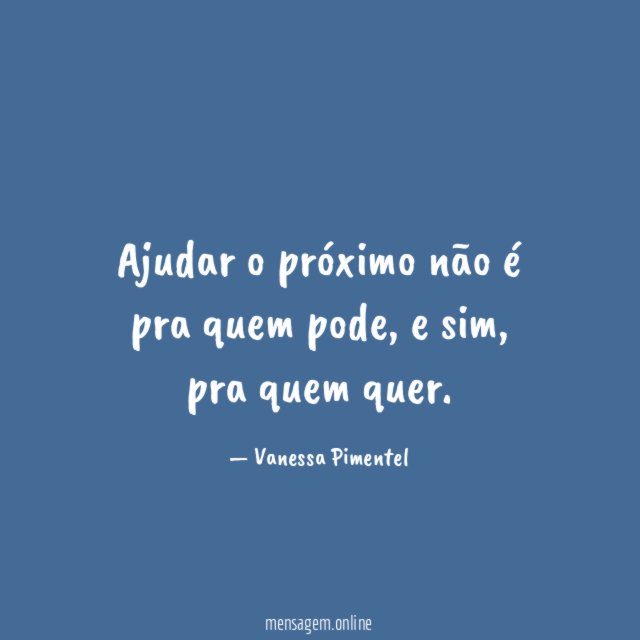 Ajudar o próximo não é pra quem pode