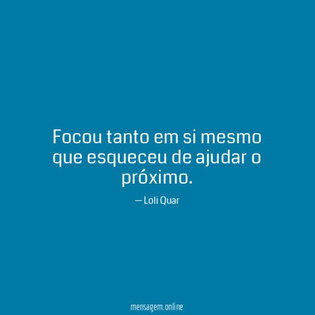 Focou tanto em si mesmo que esqueceu de ajudar o próximo