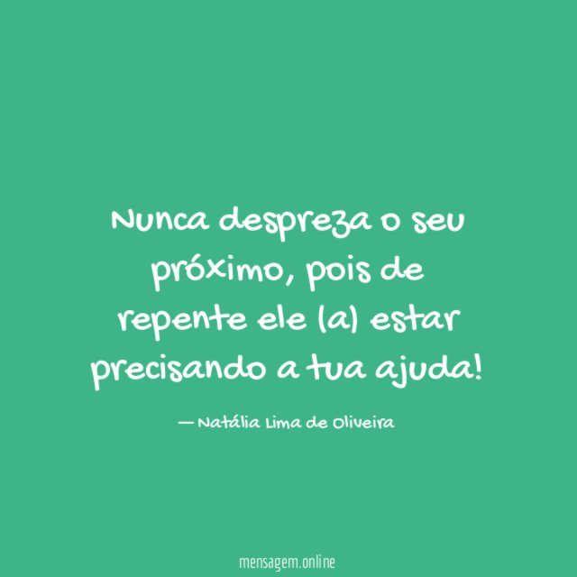 Nunca despreza o seu próximo