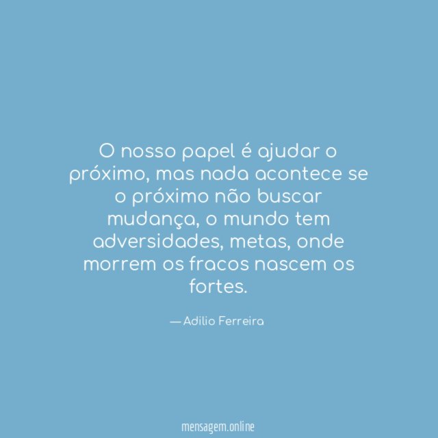 O nosso papel é ajudar o próximo