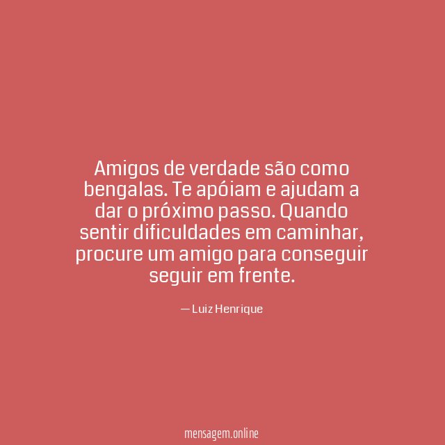Amigos de verdade são como bengalas