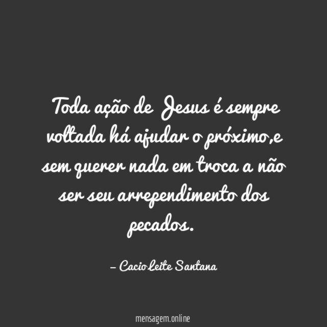 Toda ação de Jesus é sempre voltada há ajudar o próximo