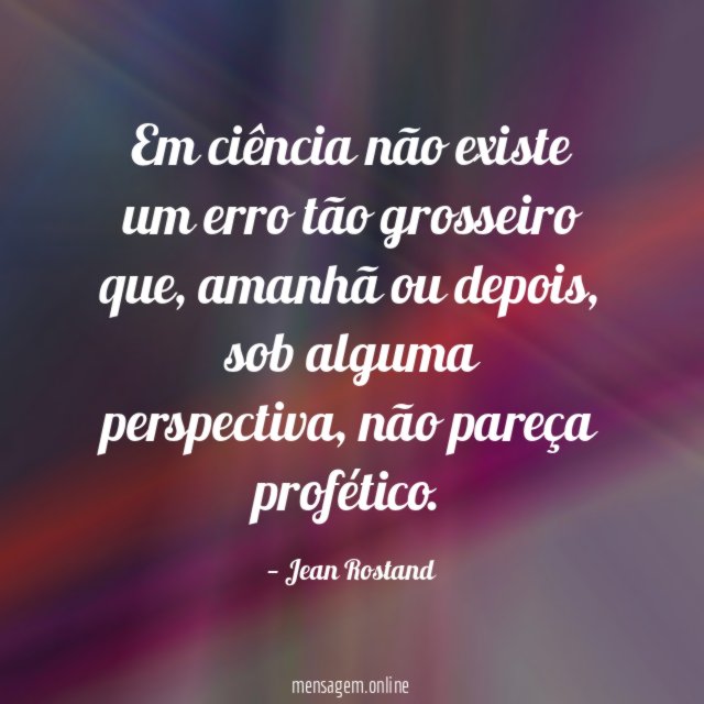 Em ciência não existe um erro tão grosseiro que