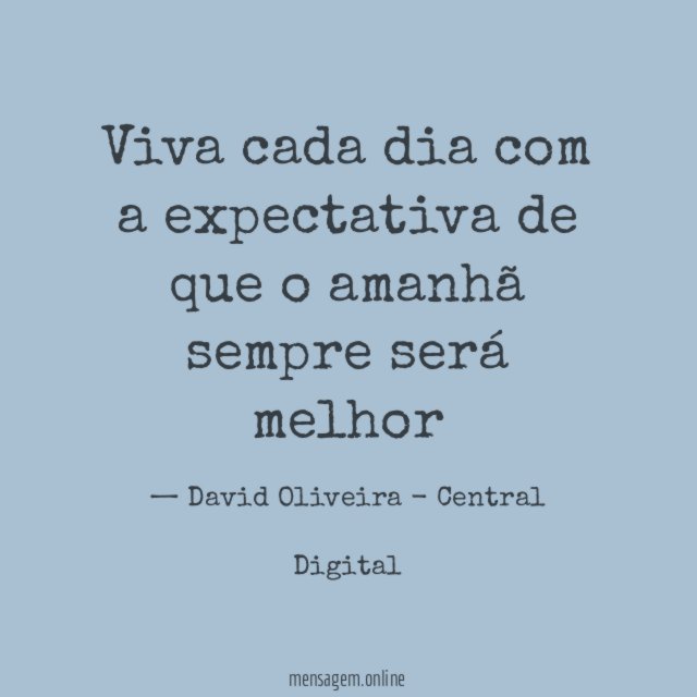 Viva cada dia com a expectativa de que