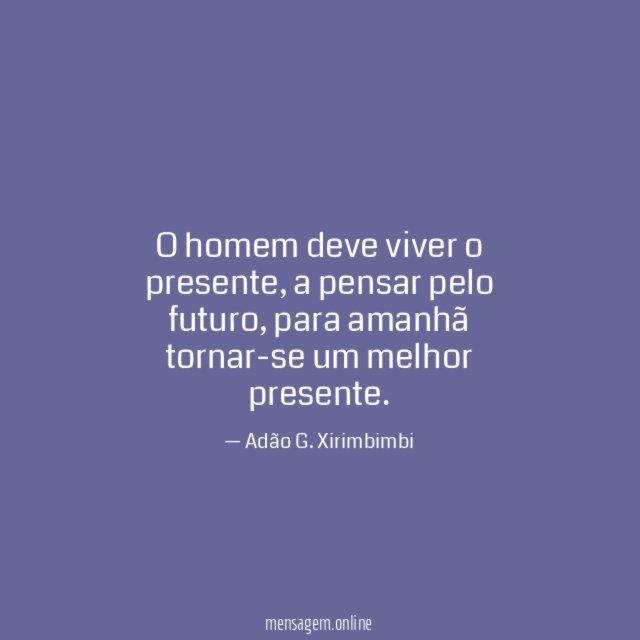 O homem deve viver o presente