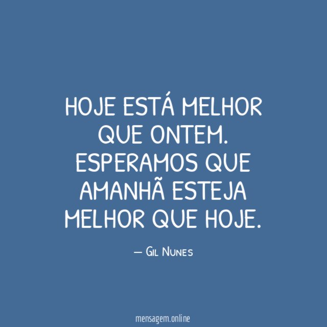 Hoje está melhor que ontem