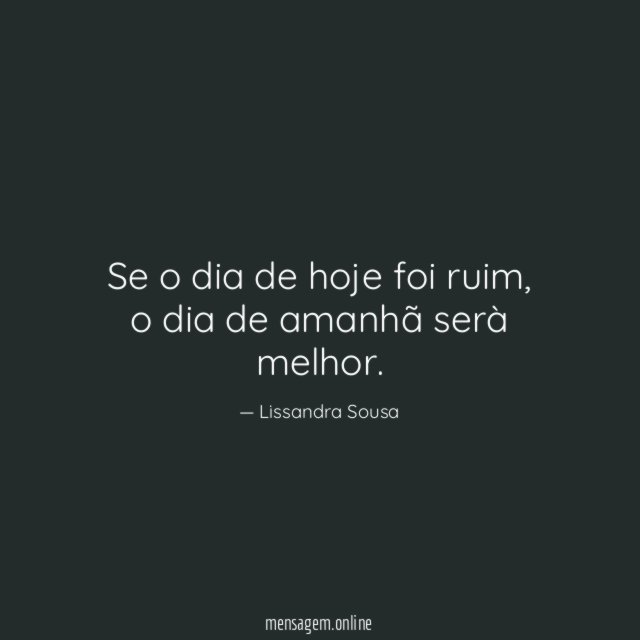 Se o dia de hoje foi ruim