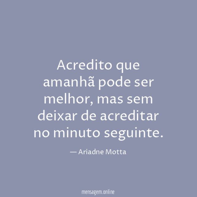 Acredito que amanhã pode ser melhor