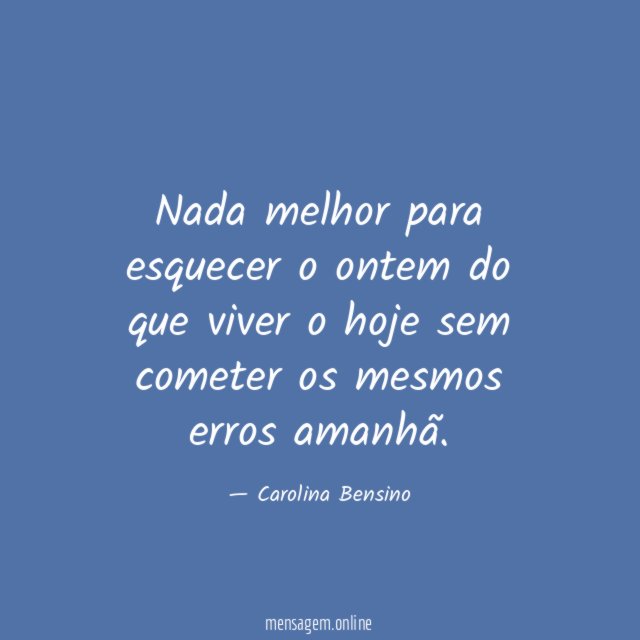 Nada melhor para esquecer o ontem do que