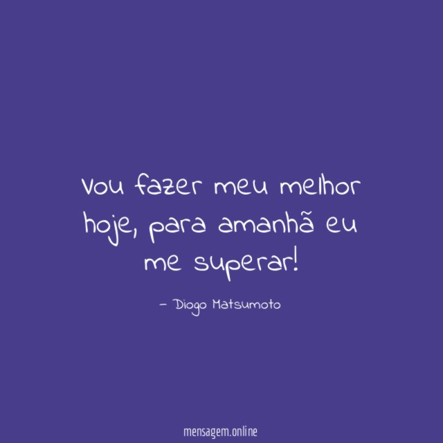 Vou fazer meu melhor hoje