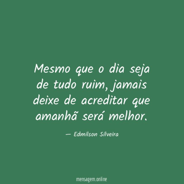 Mesmo que o dia seja de tudo ruim