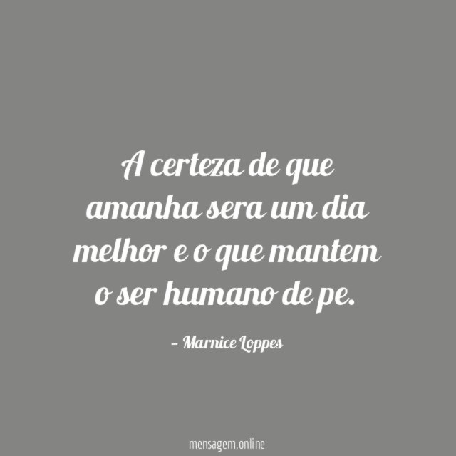 A certeza de que amanha sera um dia