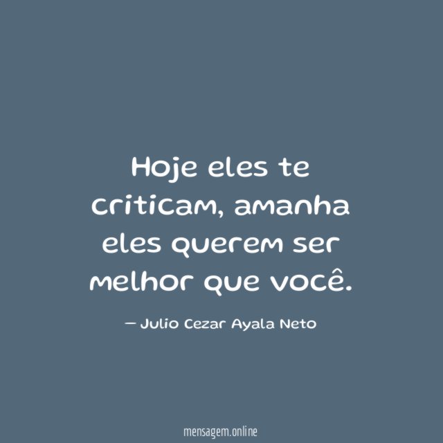 Hoje eles te criticam