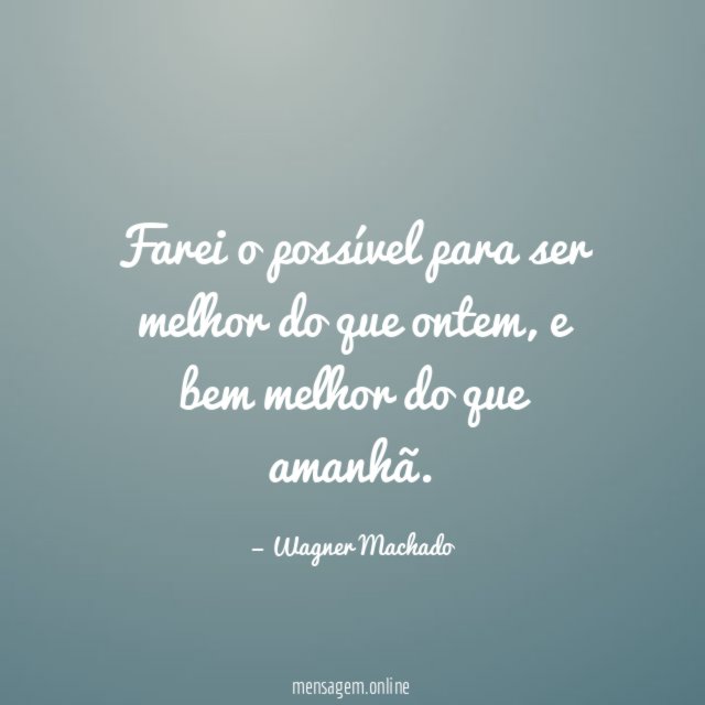 Farei o possível para ser melhor do que ontem