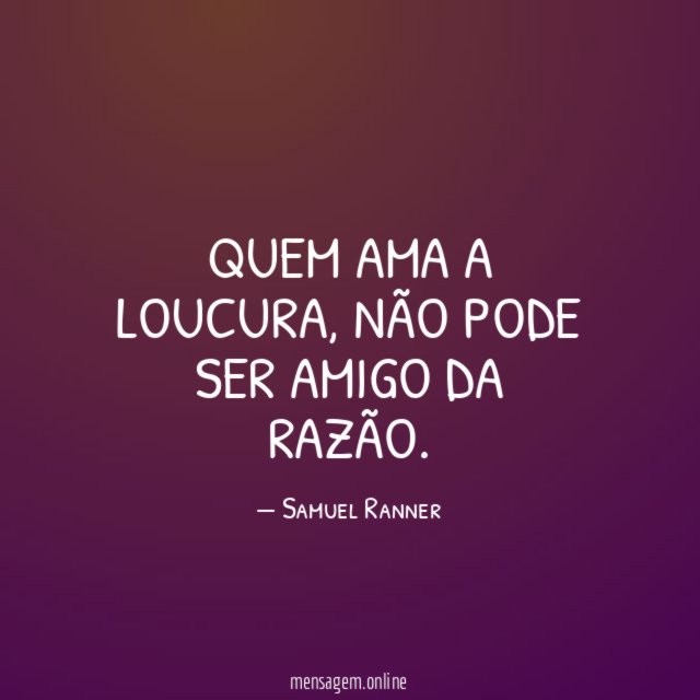 Quem ama a loucura