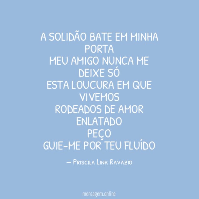 a solidão bate em minha porta meu amigo nunca