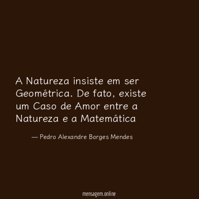 A Natureza insiste em ser Geométrica