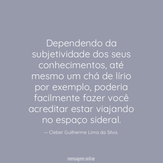 Dependendo da subjetividade dos seus conhecimentos