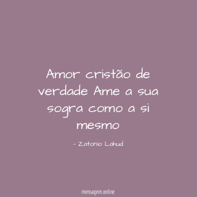 Amor cristão de verdade Ame a sua sogra como