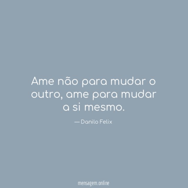 Ame não para mudar o outro