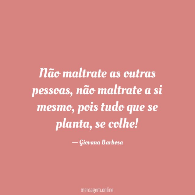 Não maltrate as outras pessoas
