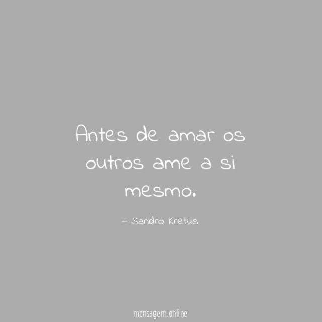 Antes de amar os outros ame a si mesmo