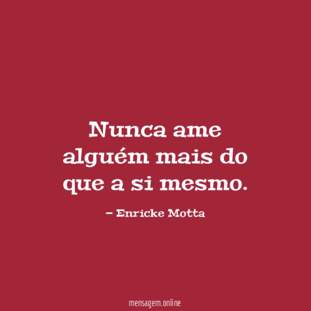 Nunca ame alguém mais do que a si mesmo