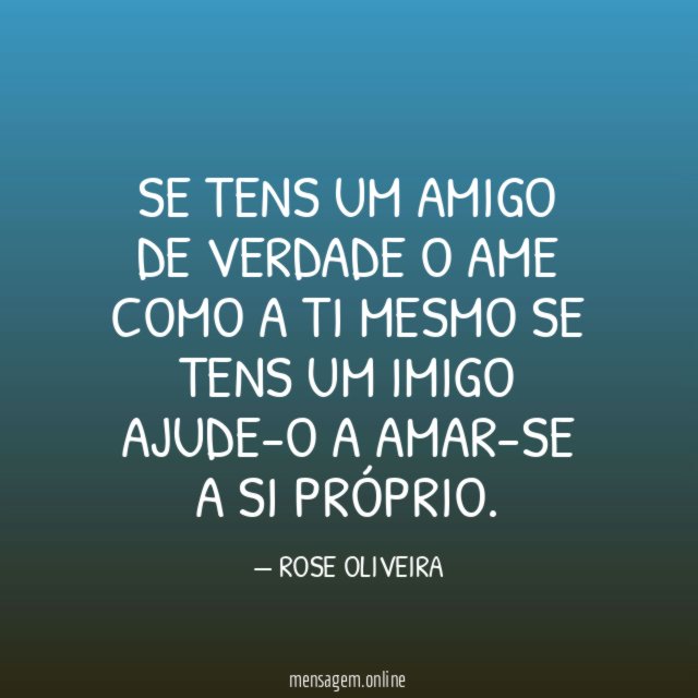 SE TENS UM AMIGO DE VERDADE O AME