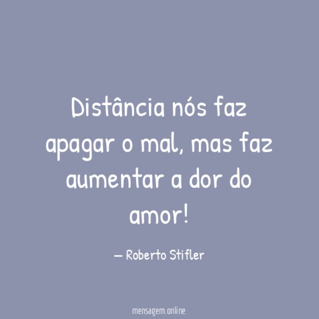 Distância nós faz apagar o mal