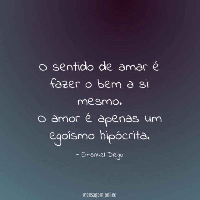 O sentido de amar é fazer o bem a si mesmo