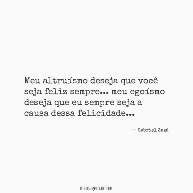 Meu altruísmo deseja que você seja feliz sempre