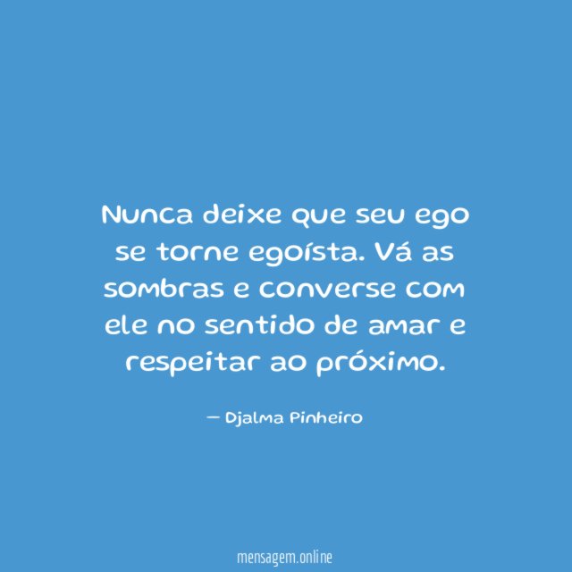 Nunca deixe que seu ego se torne egoísta
