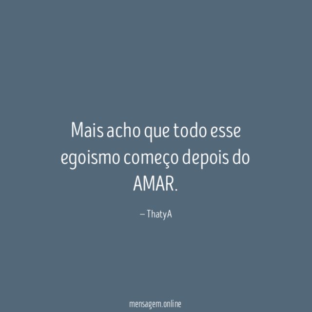 Mais acho que todo esse egoismo começo depois do AMAR