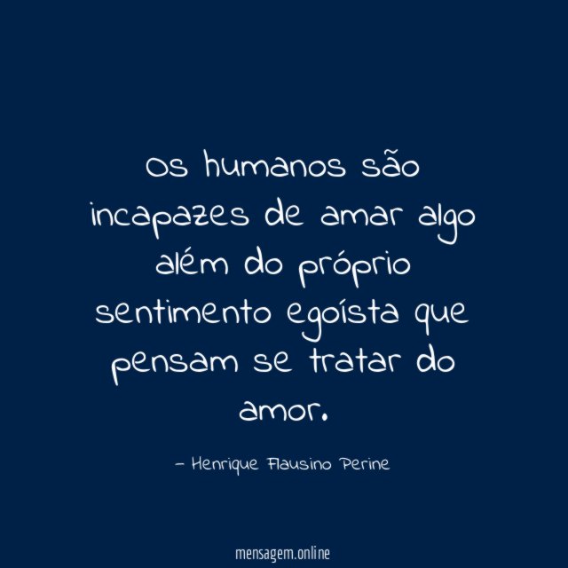 Os humanos são incapazes de amar algo além
