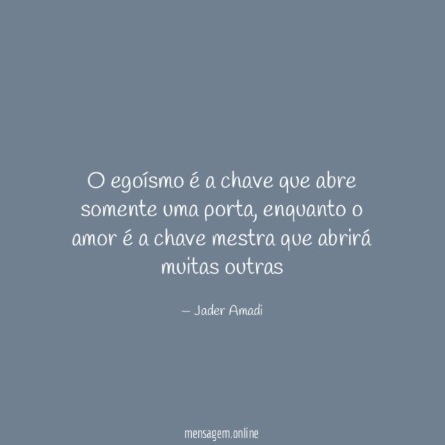O egoísmo é a chave que abre somente uma porta