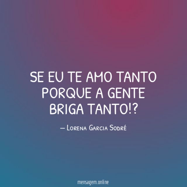 Se eu te amo tanto porque a gente briga tanto