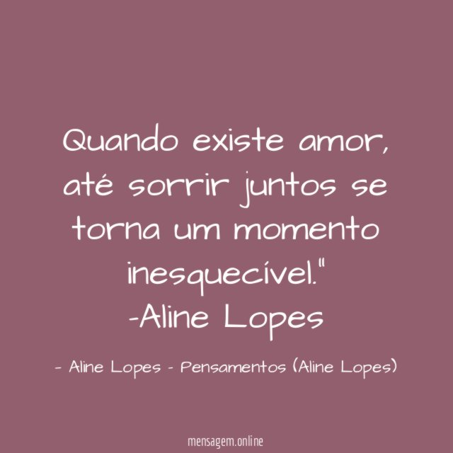 "Quando existe amor, até sorrir juntos se torna um momento inesquecível."