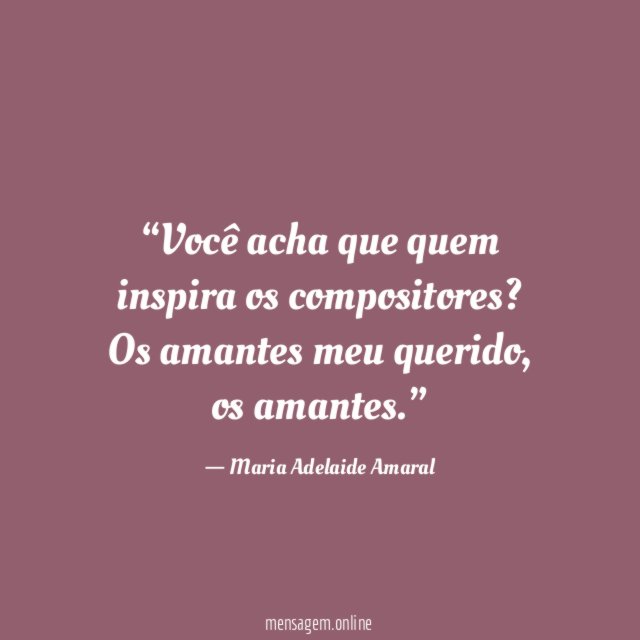 Você acha que quem inspira os compositores
