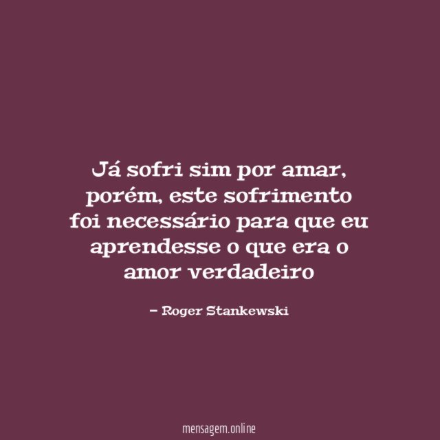 Já sofri sim por amar