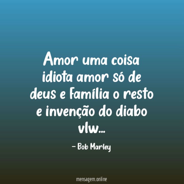 Amor uma coisa idiota amor só de deus