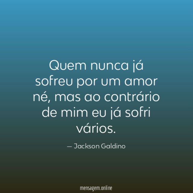 Quem nunca já sofreu por um amor né